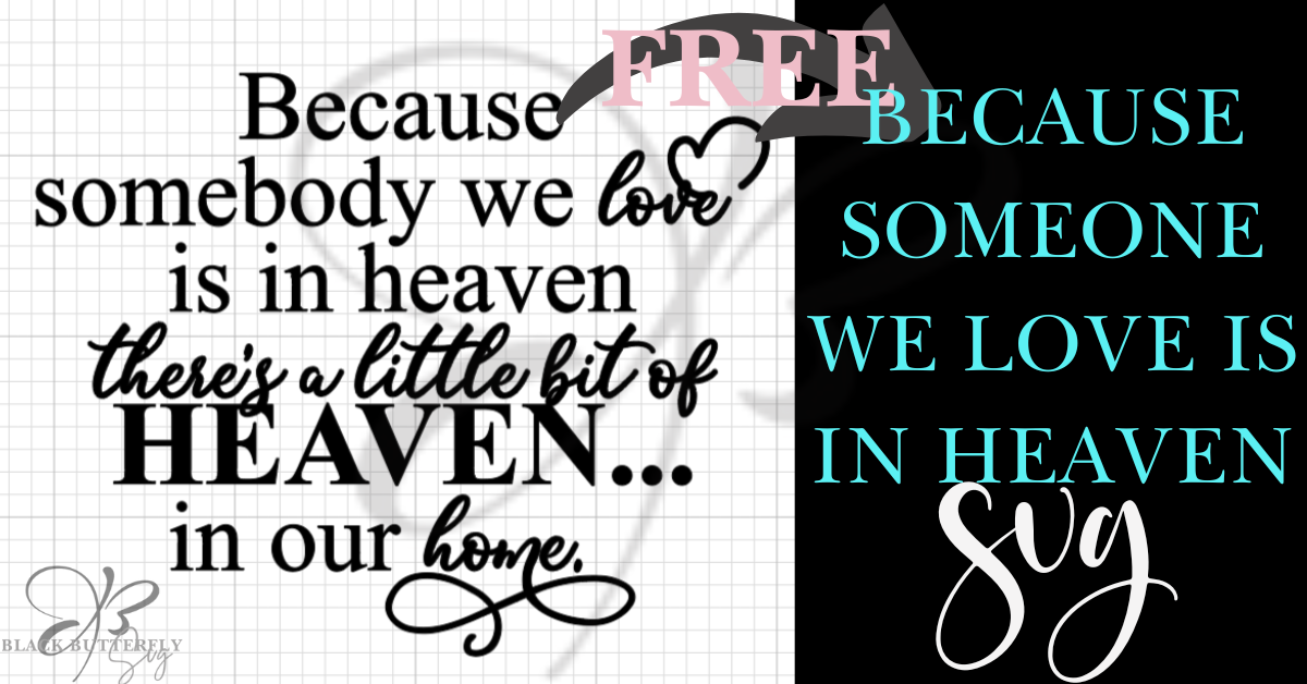 Because Someone We Love Is In Heaven Svg Free